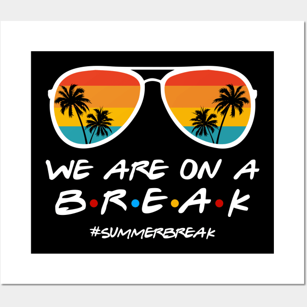 We Are On a Break Summer Break Sungles Last Day Of School Wall Art by JennyArtist